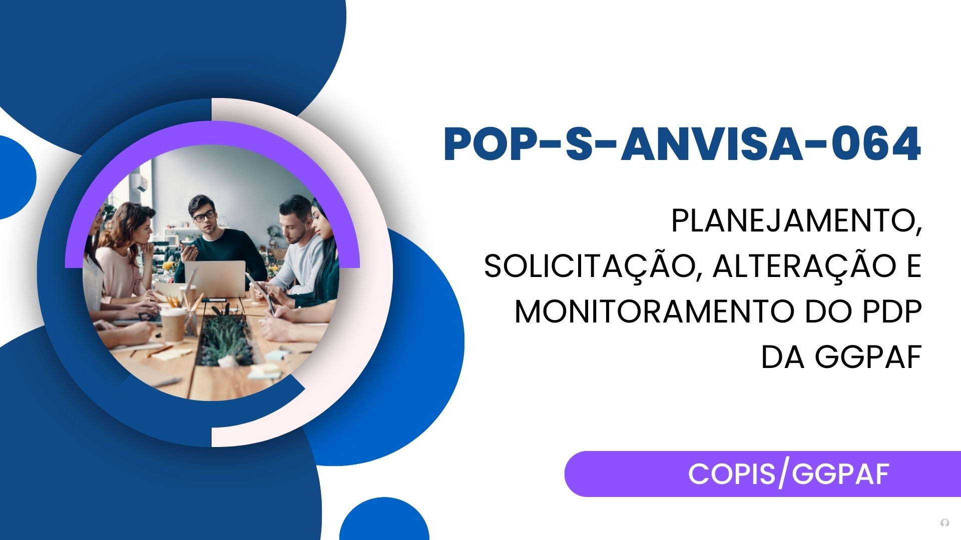 POP-S-ANVISA-064 - PLANEJAMENTO, SOLICITAÇÃO, ALTERAÇÃO E MONITORAMENTO DO PDP DA GGPAF