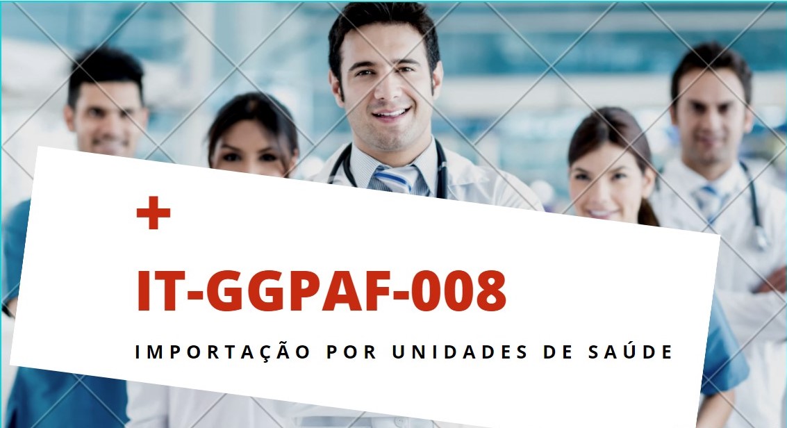 IT-GGPAF-008 - IMPORTAÇÃO POR UNIDADES DE SAÚDE, v.00