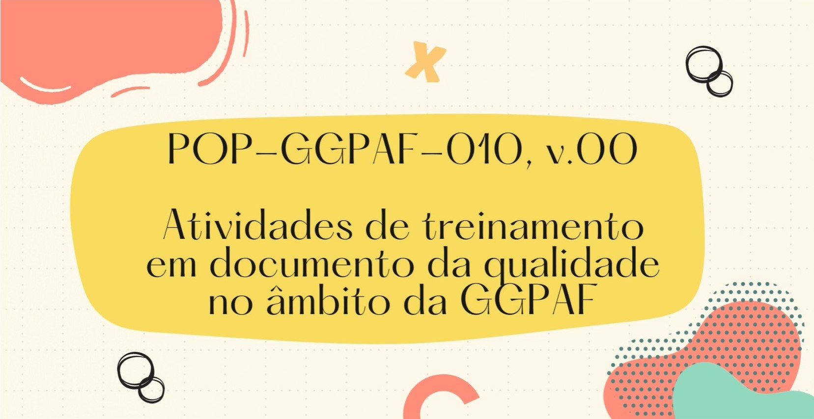 POP-GGPAF-010 - ATIVIDADES DE TREINAMENTO EM DOCUMENTOS DA QUALIDADE NO ÂMBITO DA GGPAF, v.00
