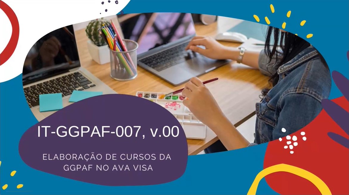 IT-GGPAF-007 - ELABORAÇÃO DE CURSOS DA GGPAF NO AVA VISA, v.00